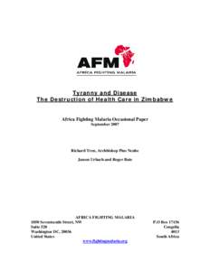 Tyranny and Disease The Destruction of Health Care in Zimbabwe Africa Fighting Malaria Occasional Paper September 2007