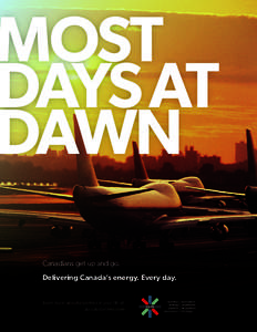 MOST DAYS AT DAWN Canadians get up and go. Delivering Canada’s energy. Every day. Learn more about pipelines in your life at: