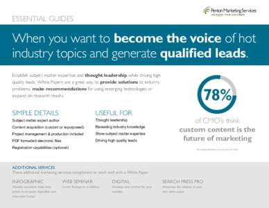 ESSENTIAL GUIDES  When you want to become the voice of hot industry topics and generate qualified leads. Establish subject matter expertise and thought leadership while driving high quality leads. White Papers are a grea