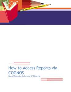 How to Access Reports via COGNOS Special Education Budget and AFR Reports How to Access Reports via COGNOS Special Education Budget and AFR Reports