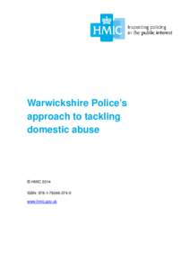 Warwickshire Police’s approach to tackling domestic abuse © HMIC 2014 ISBN: [removed]