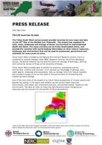 PRESS RELEASE 19th May 2014 TELLUS launches its data The Tellus South West survey project proudly launches its new maps and data on the 20th May at the Holiday Inn, Plymouth. The project has mapped the