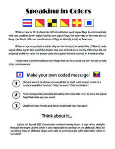 Speaking in Colors While at sea in 1812, ships like USS Constitution used signal flags to communicate with one another. Every nation had its own signal flags. For every day of the year, the US Navy specified a different 