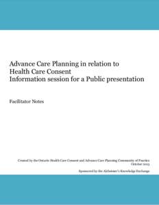 Advance Care Planning in relation to Health Care Consent Information session for a Public presentation Facilitator Notes  Created by the Ontario Health Care Consent and Advance Care Planning Community of Practice