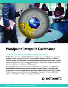 Proofpoint Enterprise Governance “In-Place” Information Control and Compliance Solution Proofpoint Enterprise Governance™ is a cloud-based information governance solution that provides organizations the ability to 