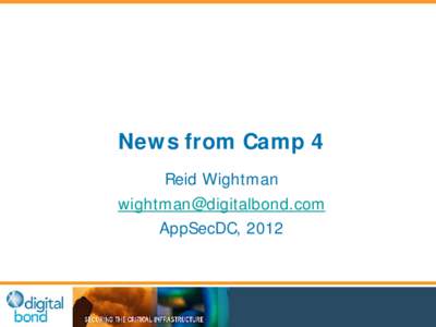 News from Camp 4 Reid Wightman [removed] AppSecDC, 2012  Today