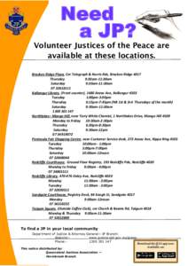 Need a JP? Volunteer Justices of the Peace are available at these locations. Bracken Ridge Plaza, Cnr Telegraph & Norris Rds, Bracken Ridge 4017