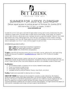 SUMMER FOR JUSTICE CLERKSHIP Deliver equal access to justice as part of Summer for Justice[removed]Wilshire Blvd, 13th Floor, Los Angeles, CA[removed]www.bettzedek.org SUMMER FOR JUSTICE CLERKS gain crucial skills for le