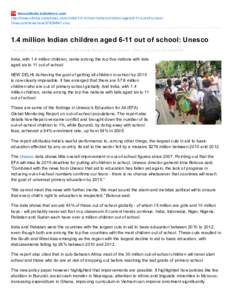 timesofindia.indiatimes.com http://timesofindia.indiatimes.com/india/1-4-million-Indian-children-aged-6-11-out-of-schoolUnesco/articleshow[removed]cms 1.4 million Indian children aged 6-11 out of school: Unesco The auth