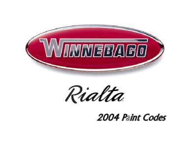 Pa i nt C o d e s  Winnebago Industries Service Publications – 2004 Winnebago & Rialta Paint Codes TABLE OF CONTENTS How To Use This Guide ......................................................................