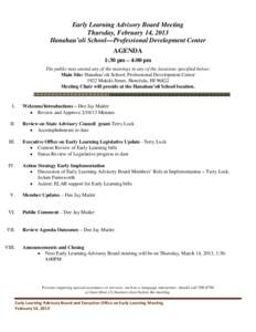 Early Learning Advisory Board Meeting Thursday, February 14, 2013 Hanahau’oli School—Professional Development Center AGENDA 1:30 pm – 4:00 pm The public may attend any of the meetings in any of the locations specif
