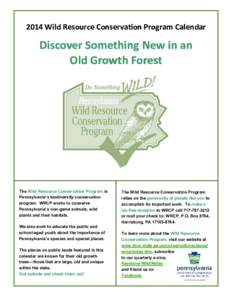 2014 Wild Resource Conservation Program Calendar  Discover Something New in an Old Growth Forest  The Wild Resource Conservation Program is