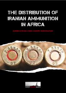 THE DISTRIBUTION OF IRANIAN AMMUNITION IN AFRICA EVIDENCE FROM A NINE-COUNTRY INVESTIGATION  Published in the United Kingdom by Conflict Armament Research