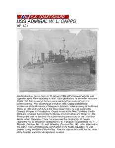 USS ADMIRAL W. L. CAPPS AP-121 Washington Lee Capps, born on 31 January 1864 at Portsmouth, Virginia, was appointed to the Naval Academy in[removed]Upon graduation, he served in the screw frigate USS Tennessee for the two 