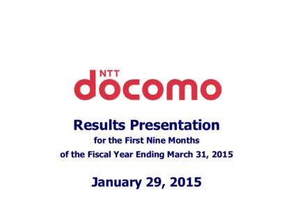 Results Presentation for the First Nine Months of the Fiscal Year Ending March 31, 2015 January 29, 2015