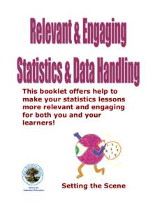 This booklet offers help to make your statistics lessons more relevant and engaging for both you and your learners!