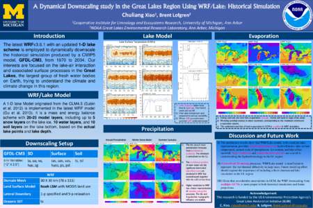 A Dynamical Downscaling study in the Great Lakes Region Using WRF/Lake: Historical Simulation Chuliang Xiao1, Brent Lofgren2 1Cooperative Institute for Limnology and Ecosystems Research, University of Michigan, Ann Arbor