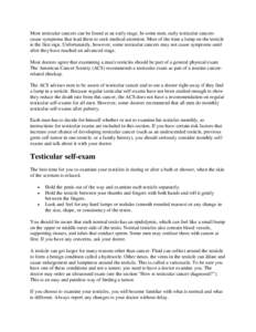 Most testicular cancers can be found at an early stage. In some men, early testicular cancers cause symptoms that lead them to seek medical attention. Most of the time a lump on the testicle is the first sign. Unfortunat