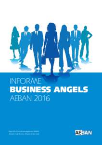 INFORME BUSINESS ANGELS AEBAN 2016 MayoEstudio encargado por AEBAN. Autores: Juan Roure y Amparo de San José