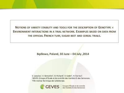 NOTIONS OF VARIETY STABILITY AND TOOLS FOR THE DESCRIPTION OF GENOTYPE  Saisissez votre texte ENVIRONMENT INTERACTIONS IN A TRIAL NETWORK. EXAMPLES BASED ON DATA FROM THE OFFICIAL FRENCH TURF, SUGAR BEET AND CEREAL TR