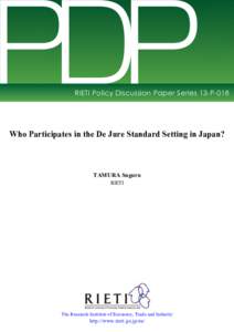 PDP  RIETI Policy Discussion Paper Series 13-P-018 Who Participates in the De Jure Standard Setting in Japan?