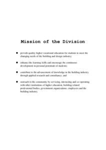 Mission of the Division  provide quality higher vocational education for students to meet the changing needs of the building and design industry;  enhance the learning skills and encourage the continuous developmen