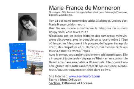 Marie-France de Monneron  Ouvrages : Si la femme mange du lion c’est pour faire rugir l’homme, Editions Zinedi ; etc.  Il en va des noms comme des tables à rallonges. Le sien, c’est