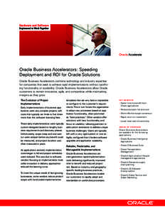 Oracle Business Accelerators: Speeding Deployment and ROI for Oracle Solutions Oracle Business Accelerators combine technology and industry expertise for companies that seek to achieve rapid implementations without sacri