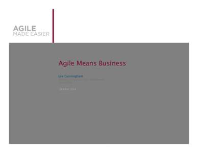 Agile Means Business Lee Cunningham Director, Enterprise Agile Enablement VersionOne October 2014