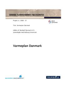 Projekt nr. 2008 – 01 Titel: Varmeplan Danmark Udført af: Rambøll Danmark A/S i samarbejde med Aalborg Universitet