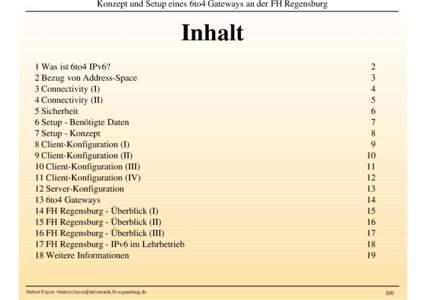 Konzept und Setup eines 6to4 Gateways an der FH Regensburg  Inhalt 1 Was ist 6to4 IPv6? 2 Bezug von Address-Space 3 Connectivity (I)