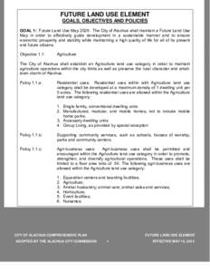 FUTURE LAND USE ELEMENT GOALS, OBJECTIVES AND POLICIES GOAL 1: Future Land Use Map 2025: The City of Alachua shall maintain a Future Land Use Map in order to effectively guide development in a sustainable manner and to e