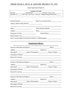 PRIDE POOLS, SPAS & LEISURE PRODUCTS, INC. Equal Opportunity Employer Company Use Only Position: ______________Department: _____________Workers Comp. Code: ________ Pay Rate: $______( )Full Time( ) Part Time( ) Seasonal(