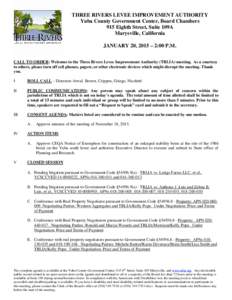 THREE RIVERS LEVEE IMPROVEMENT AUTHORITY Yuba County Government Center, Board Chambers 915 Eighth Street, Suite 109A Marysville, California JANUARY 20, 2015 – 2:00 P.M. CALL TO ORDER: Welcome to the Three Rivers Levee 