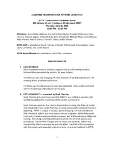 ACCESSIBLE TRANSPORTATION ADVISORY COMMITTEE RIPTA Transportation Conference Room 269 Melrose Street, Providence, Rhode Island[removed]Thursday, April 26, [removed]:30 AM – 12:30 PM Attendees: Anna Petra Liebenow (co-chair