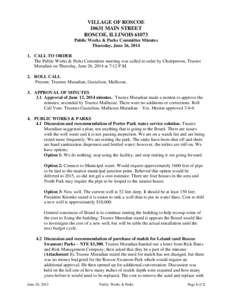 VILLAGE OF ROSCOE[removed]MAIN STREET ROSCOE, ILLINOIS[removed]Public Works & Parks Committee Minutes Thursday, June 26, [removed]CALL TO ORDER