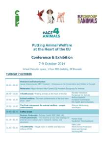 Putting Animal Welfare at the Heart of the EU Conference & Exhibition 7-9 October 2014 Yehudi Menuhin space, 1 floor PHS building, EP Brussels TUESDAY 7 OCTOBER