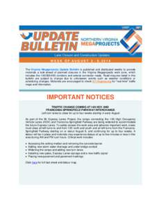 WEEK OF AUGUST 2 - 9,2014 The Virginia Megaprojects Update Bulletin is published and distributed weekly to provide motorists a look-ahead of planned closures in the Virginia Megaprojects work zone, which includes the I-9