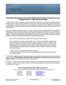 United States Department of Labor Extends Rights Under the Family and Medical Leave Act to Eligible Workers in Legal Same-Sex Marriages On February 25, 2015, the U.S. Department of Labor’s Wage and Hour Division issued