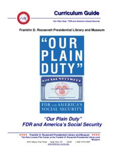 Curriculum Guide “Our Plain Duty” FDR and America’s Social Security Franklin D. Roosevelt Presidential Library and Museum  “Our Plain Duty”