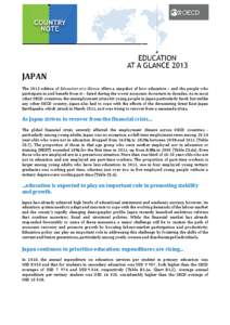 JAPAN The 2013 edition of Education at a Glance offers a snapshot of how education – and the people who participate in and benefit from it – fared during the worst economic downturn in decades. As in most other OECD 