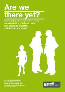 Are we there yet? Improving governance and resource management in children’s trusts Self-assessment tool for children’s trusts boards