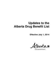 Updates to the Alberta Drug Benefit List Effective July 1, 2014 UPDATES TO THE ALBERTA DRUG BENEFIT LIST