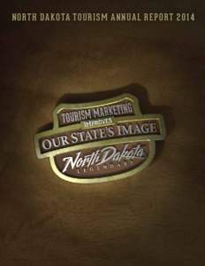 N O R T H DAK O TA T O U R I S M AN N UA L R E P O R T  “We have seen significant growth in our number of visitors to and dollars spent in North Dakota. With 24 million travelers spending $3.6 billion in 2013, 