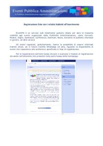 Registrazione Ente con i relativi Addetti all’inserimento EventiPA è un servizio web totalmente gratuito ideato per dare la massima visibilità agli eventi organizzati dalle Pubbliche Amministrazioni, come Concerti, M