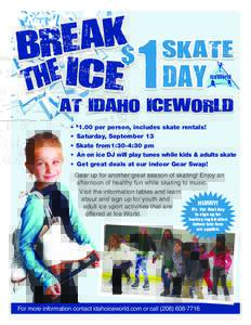 • $1.00 per person, includes skate rentals! •  Saturday, September 13 • Skate from1:30-4:30 pm •  An on ice DJ will play tunes while kids & adults skate •  Get great deals at our indoor Gear Swap! Gear up