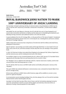 Media Release Wednesday, 15 April, 2015 ROYAL RANDWICK JOINS NATION TO MARK 100th ANNIVERSARY OF ANZAC LANDING