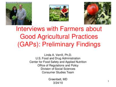 Interviews with Farmers about Good Agricultural Practices (GAPs): Preliminary Findings Linda A. Verrill, Ph.D. U.S. Food and Drug Administration Center for Food Safety and Applied Nutrition