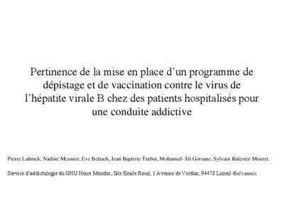 Pertinence de la mise en place d’un programme de dépistage et de vaccination contre le virus de l’hépatite virale B chez des patients hospitalisés pour une conduite addictive  Pierre Lahmek, Nadine Meunier, Eve Be