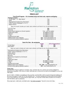 PRICE LIST Free Feral Program – For homeless stray and feral cats; requires eartipping Package includes: Female Spay* --or-- Male Neuter* Eartip Flea treatment & deworming (Revolution)